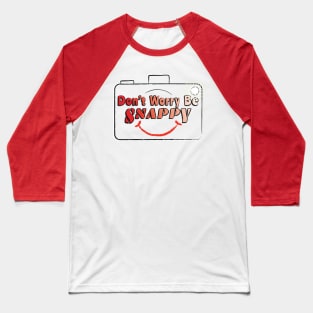 Photography - Don't Worry Be Snappy Baseball T-Shirt